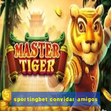 sportingbet convidar amigos